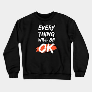 Every Thing Will Be Ok Crewneck Sweatshirt